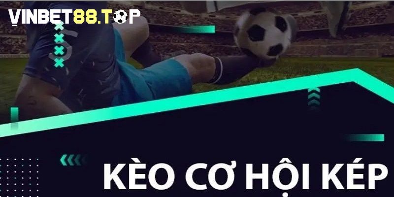 Kèo cơ hội kép hay còn được biết đến là một biến thể của kèo châu Âu